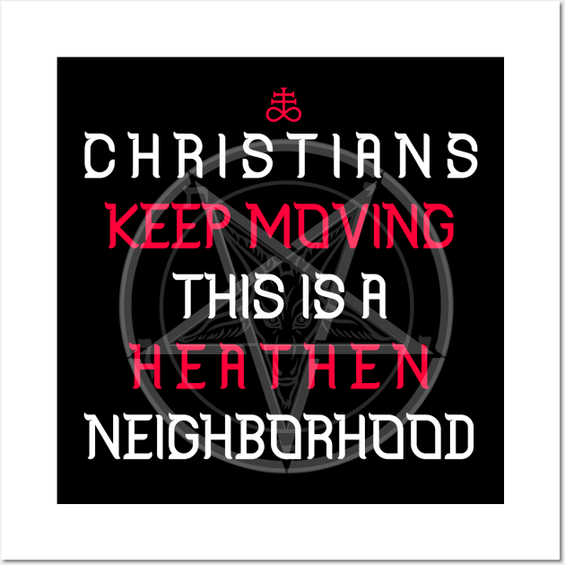 christians keep moving this is a heaten neigborhood Wall Art by remerasnerds